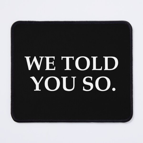 Item preview, WE TOLD YOU SO STICKER designed and sold by aydapadi.