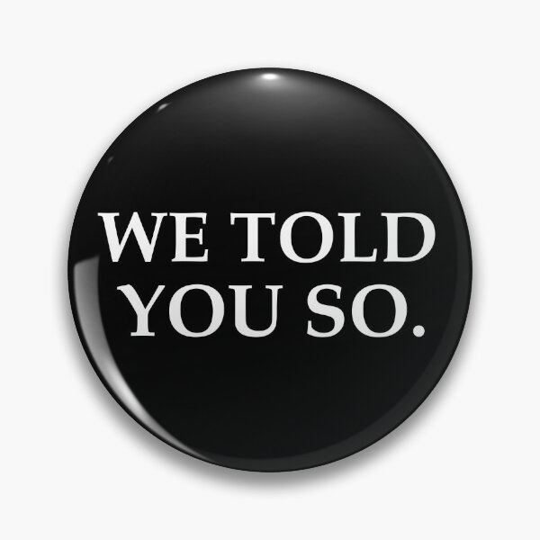 Item preview, WE TOLD YOU SO STICKER designed and sold by aydapadi.