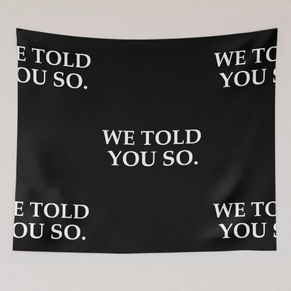 Item preview, WE TOLD YOU SO STICKER designed and sold by aydapadi.