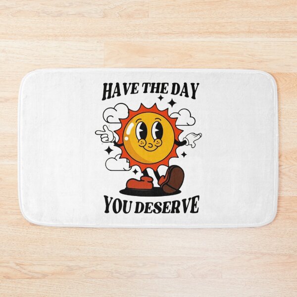 Item preview, Have The Day You Deserve designed and sold by piercenevans.