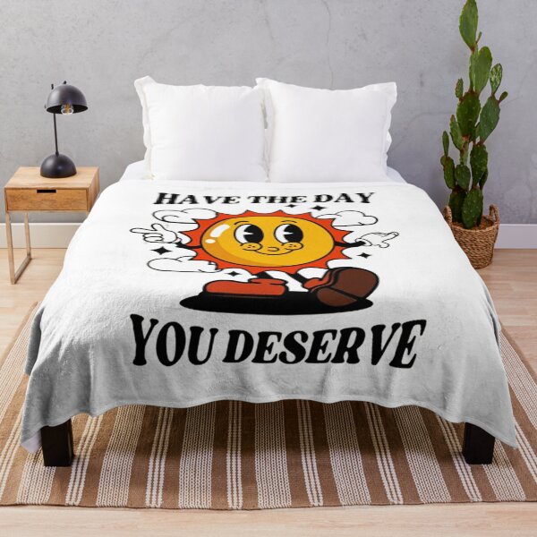 Item preview, Have The Day You Deserve designed and sold by piercenevans.