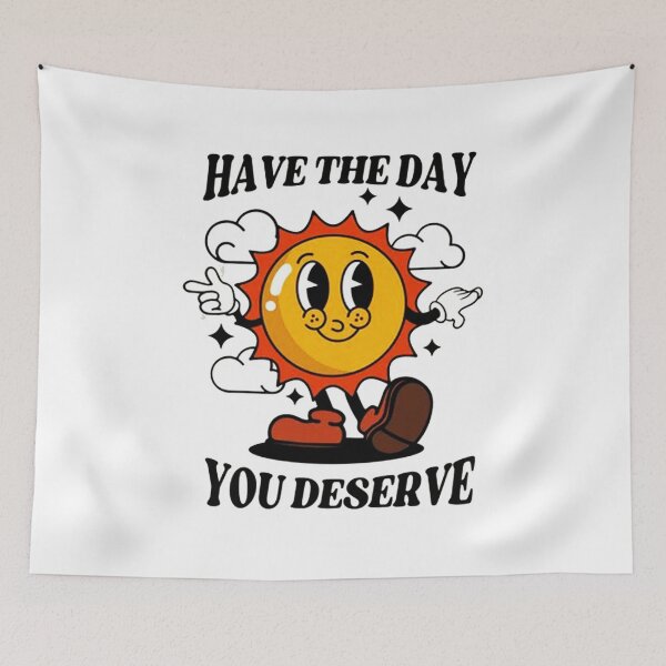 Item preview, Have The Day You Deserve designed and sold by piercenevans.