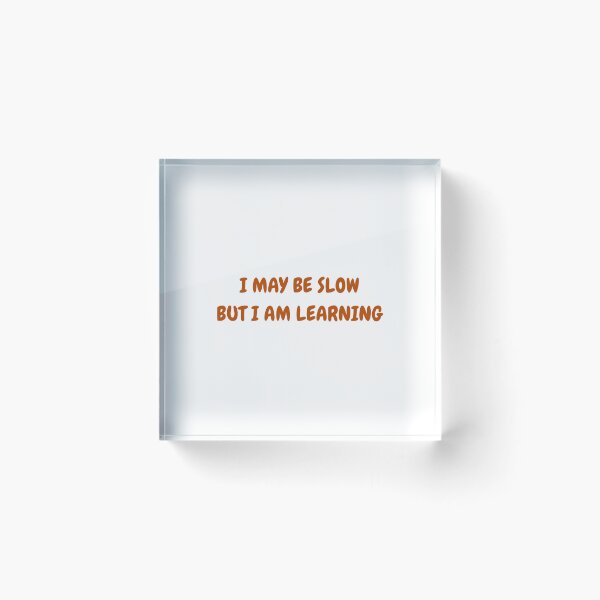 Item preview, I May Be Slow, But I'm Learning - Learner Life (Burnt Orange Text) designed and sold by IgnitionWorks.