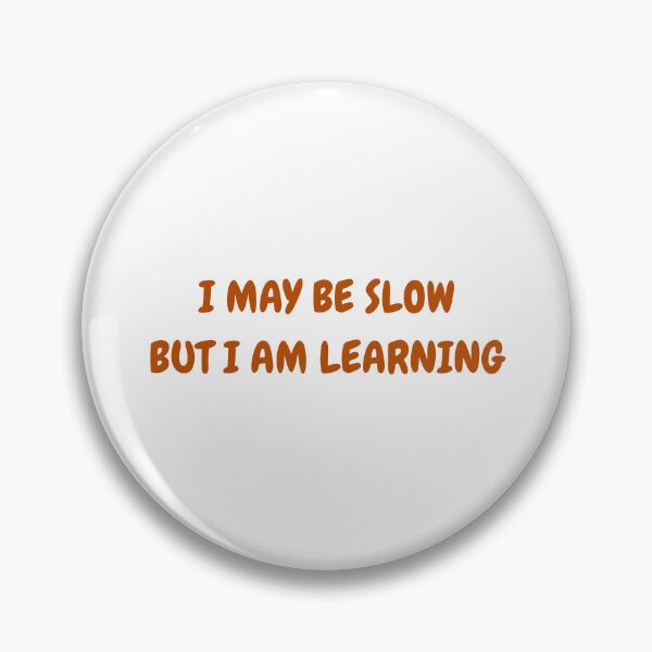 Item preview, I May Be Slow, But I'm Learning - Learner Life (Burnt Orange Text) designed and sold by IgnitionWorks.