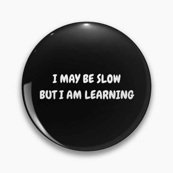 Item preview, I May Be Slow, But I'm Learning - Learner Life (White Text) designed and sold by IgnitionWorks.
