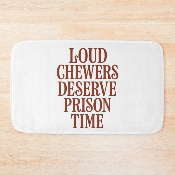 Item preview, Loud Chewers Deserve Prison Funny Anti-Misophonia designed and sold by Shoot-The-Moon.