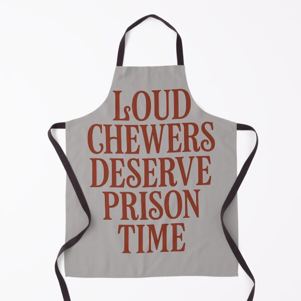 Item preview, Loud Chewers Deserve Prison Funny Anti-Misophonia designed and sold by Shoot-The-Moon.