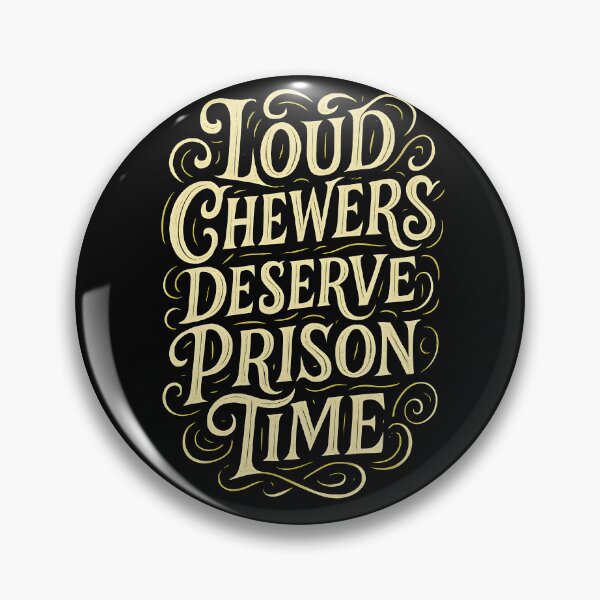 Item preview, Loud Chewers Deserve Prison Funny Anti-Misophonia designed and sold by Shoot-The-Moon.