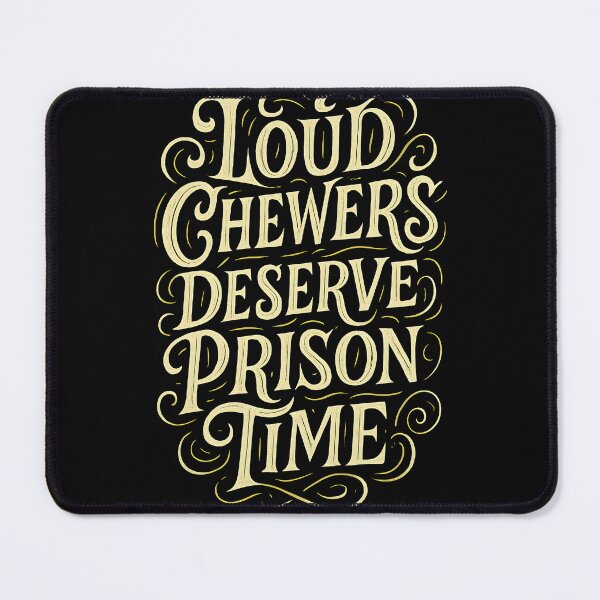 Item preview, Loud Chewers Deserve Prison Funny Anti-Misophonia designed and sold by Shoot-The-Moon.