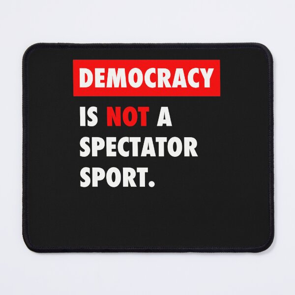 Item preview, Democracy Is Not A Spectator Sport (3) designed and sold by hoktaka.
