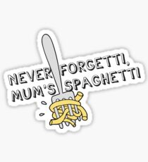 Never forgetti mum's spaghetti Sticker