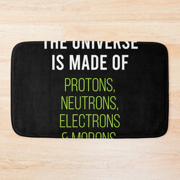 Item preview, The Universe Is Made Of Proton, Neutron, Electron And Moron - Funny Science Sarcasm Joke designed and sold by dantixebiana.