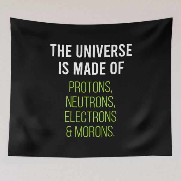 Item preview, The Universe Is Made Of Proton, Neutron, Electron And Moron - Funny Science Sarcasm Joke designed and sold by dantixebiana.