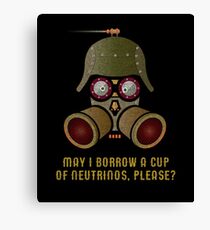 May I Borrow a Cup of Neutrinos? Funny Nerdy T-shirts and Gifts for Geeks and Steampunks Canvas Print