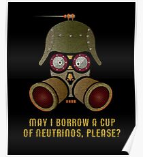 May I Borrow a Cup of Neutrinos? Funny Nerdy T-shirts and Gifts for Geeks and Steampunks Poster