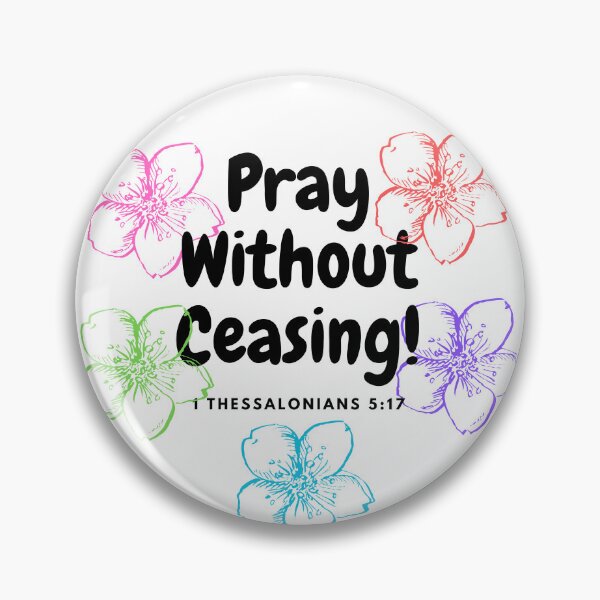 Item preview, Pray without Ceasing, 1 Thessalonians 5:17 designed and sold by tgsanders59.