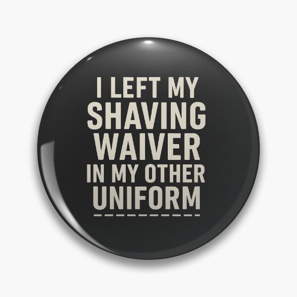 Item preview, I Left My Shaving Waiver in My Other Uniform – Military Humor Design designed and sold by Vectored Designs.