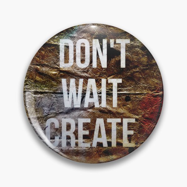 Item preview, Don't Wait, Create designed and sold by NickDedidis.