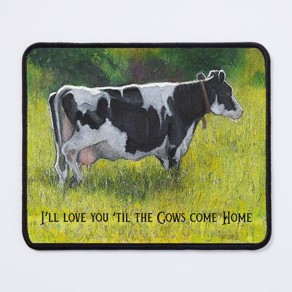 Item preview, I'll Love You 'Til The COWS Come Home, Holstein Cow in Sunny Meadow designed and sold by JoyfulWhimsy.