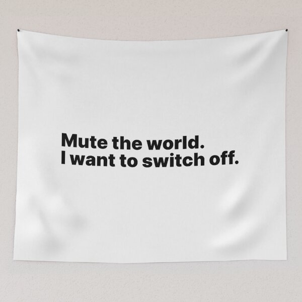 Item preview, Mute the world. I want to switch off | Black text designed and sold by ThingsOnTees.