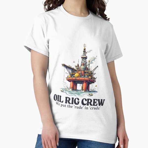 Item preview, Oil rig crew : we put the 'rude' in 'crude' designed and sold by Peerless-Prime.
