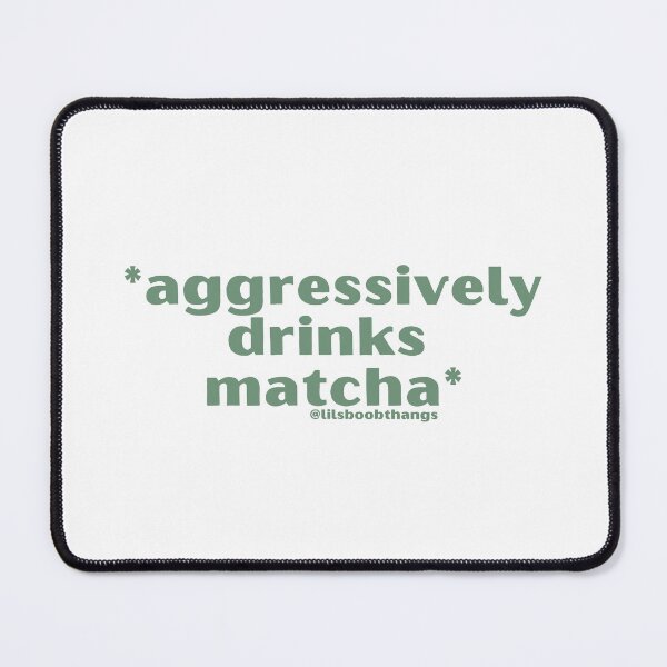 Item preview, *Aggressively drinks matcha*, v5b, sage\olive green | by @lilsboobthangs designed and sold by lilsboobthangs.