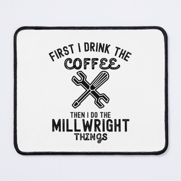 Item preview, Millwright Dad, First I Drink the Coffee. Then I Do the Millwright Things designed and sold by Moedex.
