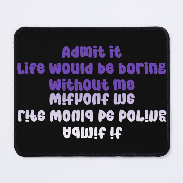 Item preview, Admit it life would be boring without me designed and sold by KTGim.