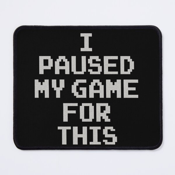 Item preview, I Paused My Game for This designed and sold by PastimeMastery.