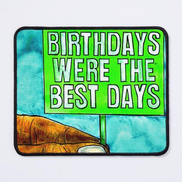 Item preview, "BIRTHDAYS WERE THE BEST DAYS" designed and sold by SOLSKETCHES.