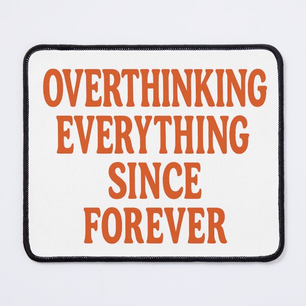 Item preview, Overthinking Everything Since Forever designed and sold by PastimeMastery.