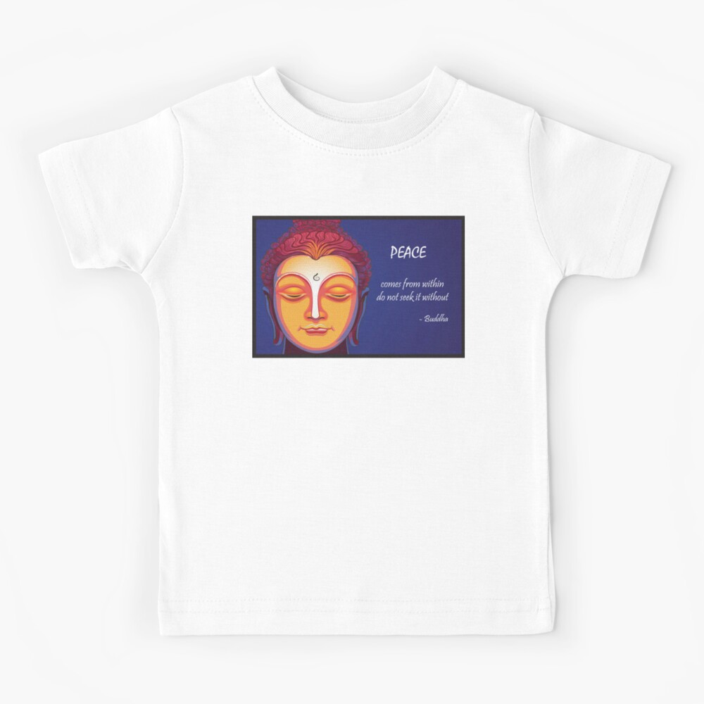 Peace Comes From Within Do Not Seek It Without Buddha Quote Kids T Shirt By Desire Inspire Redbubble