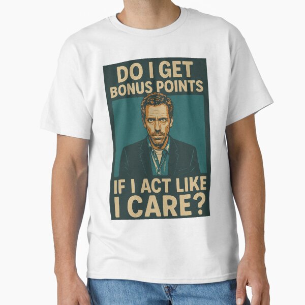Item preview, "Do I get bonus points if I act like i care?" House M.D. quotes designed and sold by FreckledBrats.