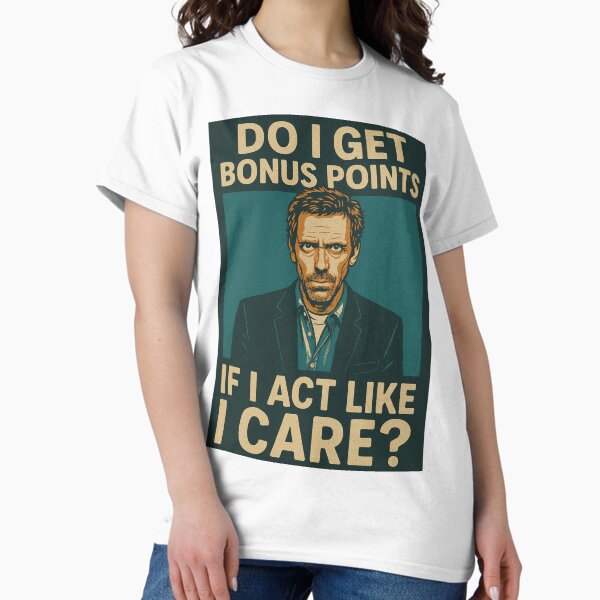Item preview, "Do I get bonus points if I act like i care?" House M.D. quotes designed and sold by FreckledBrats.