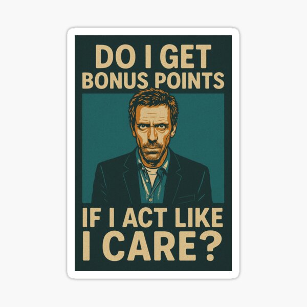 Vista previa del artículo con la obra «"¿Obtengo puntos extra si actúo como si me importara?", cita el Dr. House.», diseñado y vendido por FreckledBrats.