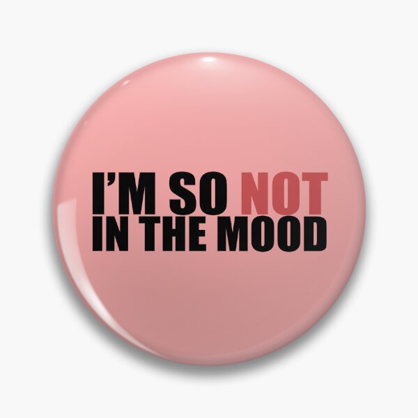 Item preview, I'm So Not In The Mood designed and sold by Neonyx2020.