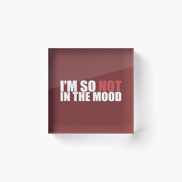 Item preview, I'm So Not In The Mood designed and sold by Neonyx2020.