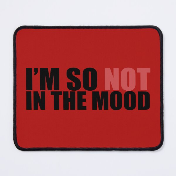 Item preview, I'm So Not In The Mood designed and sold by Neonyx2020.