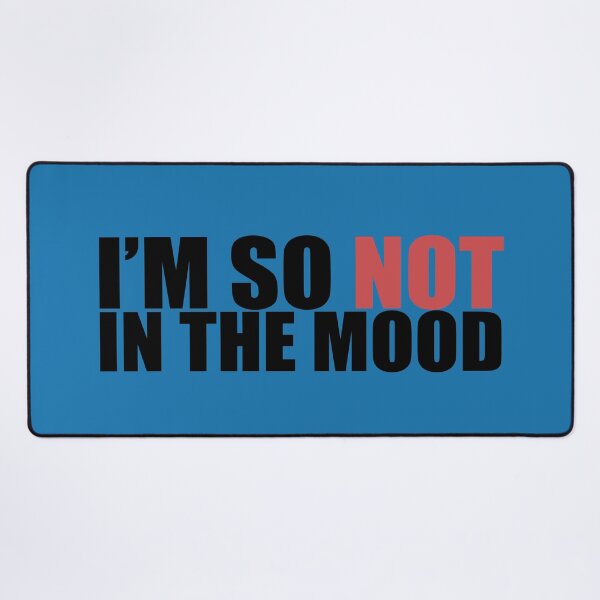 Item preview, I'm So Not In The Mood designed and sold by Neonyx2020.
