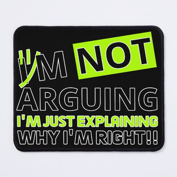 Item preview, I'm Not Arguing, I'm Just Explaining Why I'm Right!! designed and sold by Pulse Creativity Designs.