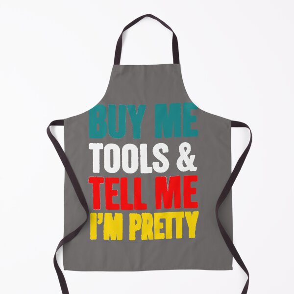 Item preview, BUY ME TOOLS AND TELL ME IM PRETTY designed and sold by SwampfoxDesign.