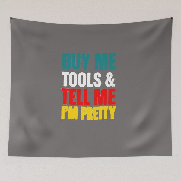 Item preview, BUY ME TOOLS AND TELL ME IM PRETTY designed and sold by SwampfoxDesign.
