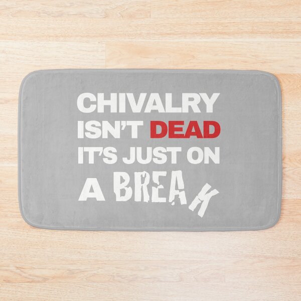 Item preview, Chivalry isn't dead, it's just on a break designed and sold by Neonyx2020.