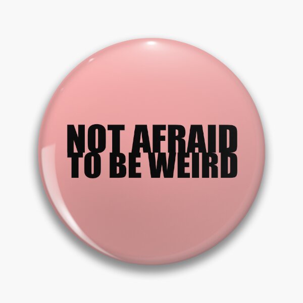 Item preview, Not afraid to be weird designed and sold by Neonyx2020.