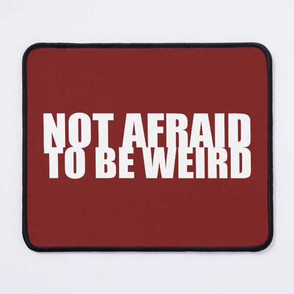 Item preview, Not afraid to be weird designed and sold by Neonyx2020.