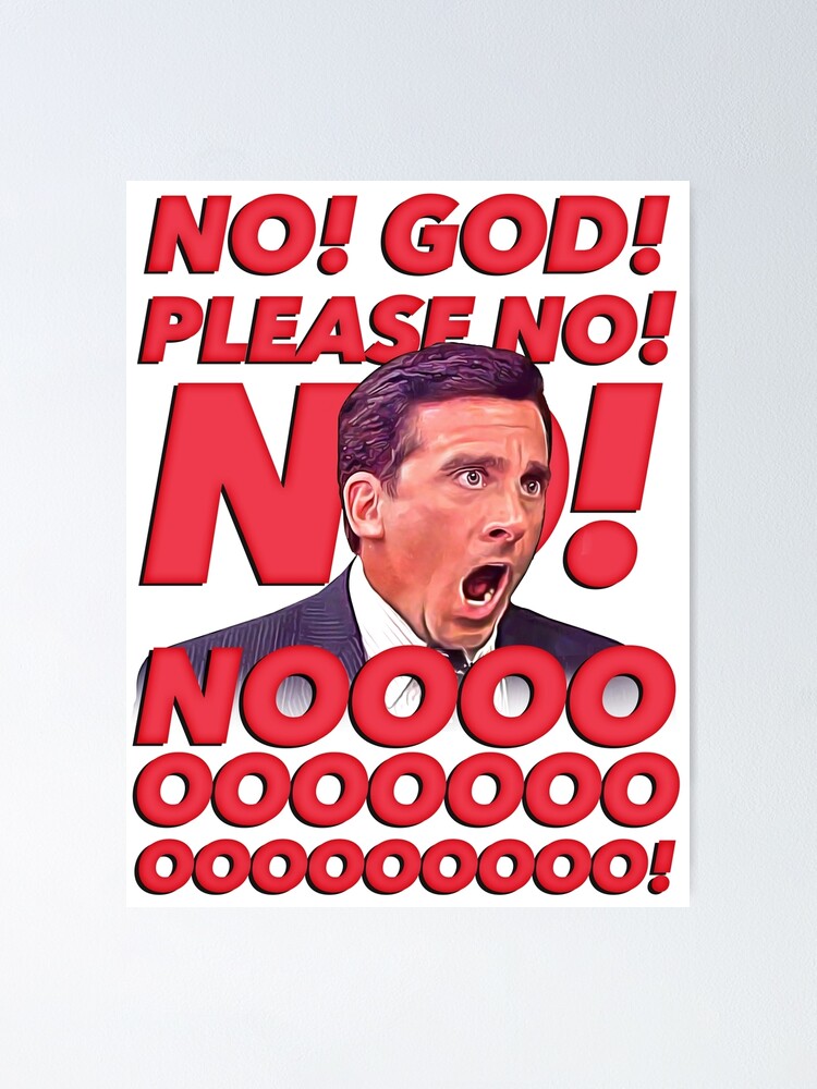 No! God, Please No! No! Noooooooo!&quot; Poster by CreativeSpero | Redbubble