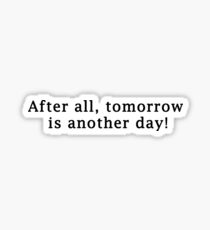 After all, tomorrow is another day! Sticker