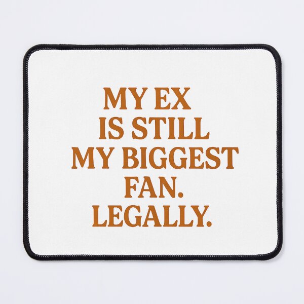 Item preview, My Ex is Still My Biggest Fan – Legal Savage Clapback designed and sold by Radgraphic.