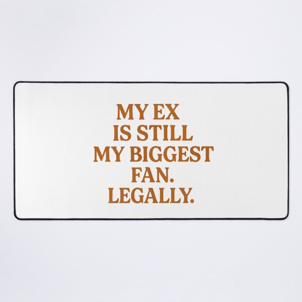 Item preview, My Ex is Still My Biggest Fan – Legal Savage Clapback designed and sold by Radgraphic.