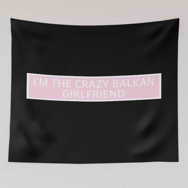 Item preview, I’m the crazy Balkan girlfriend  designed and sold by Underthesunmoon.